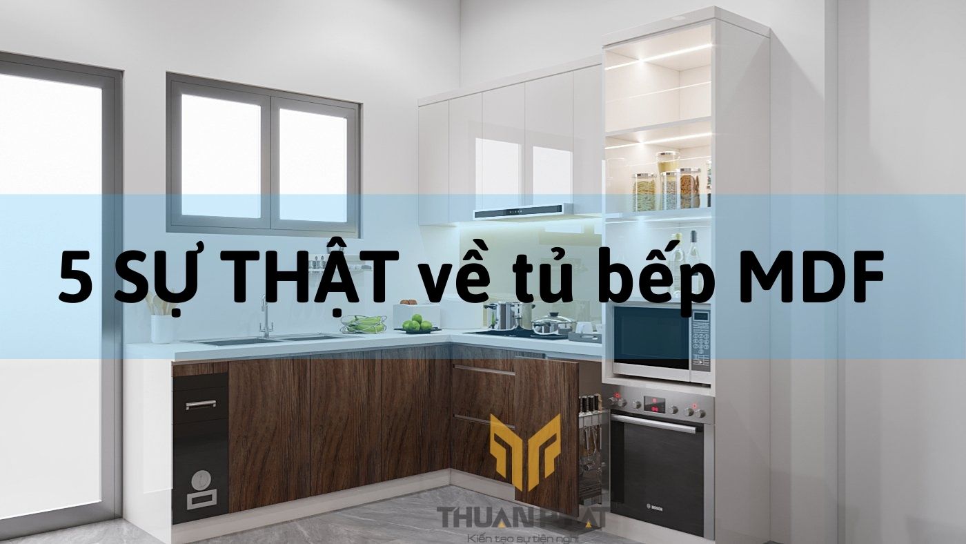 Tủ bếp MDF là gì? 5 SỰ THẬT về tủ bếp MDF AN CƯỜNG